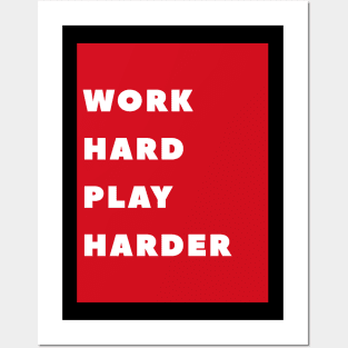 WORK HARD PLAY HARDER Posters and Art